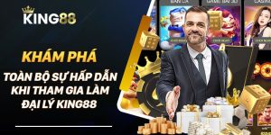 Đại lý King88 nhận nhiều ưu đãi hậu hĩnh