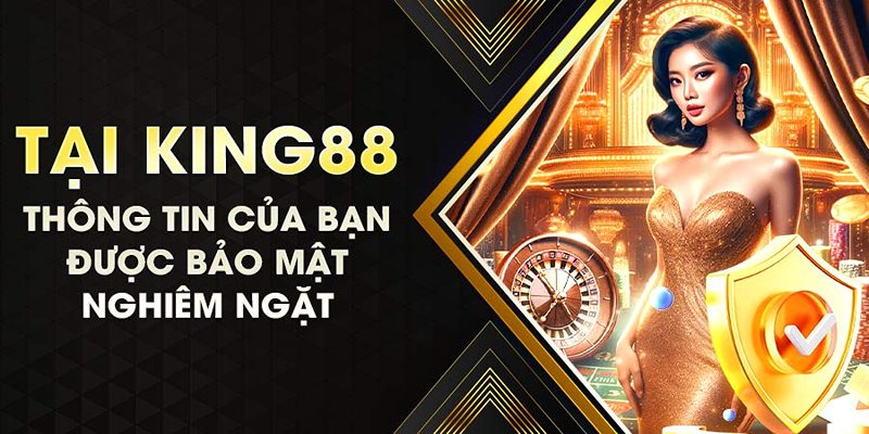 King88 bảo mật thông tin an toàn cho bet thủ