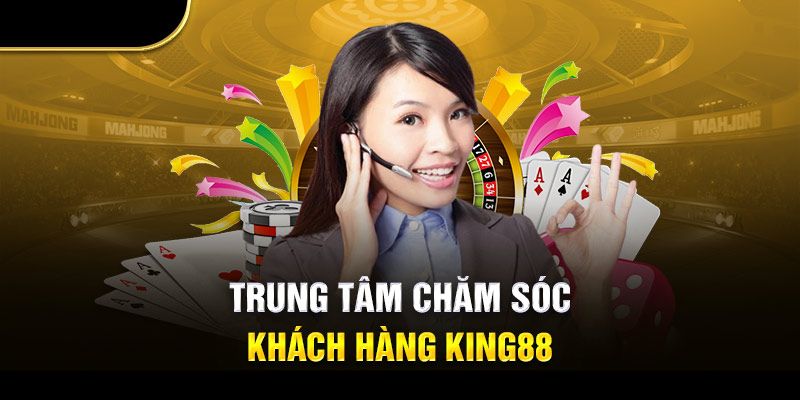 Liên hệ King88 qua bộ phận chăm sóc khách hàng tận tình