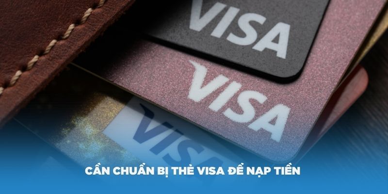 Cần chuẩn bị thẻ visa để nạp tiền vào tài khoản