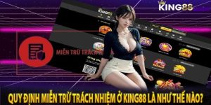 Giải thích miễn trừ trách nhiệm tại King88 chi tiết nhất