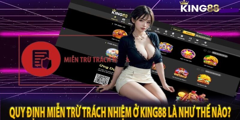 Giải thích miễn trừ trách nhiệm tại King88 chi tiết nhất