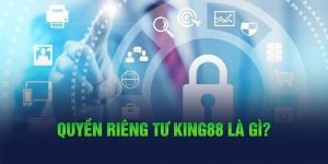 Giới thiệu đôi nét về quyền riêng tư đang có tại nhà cái King88