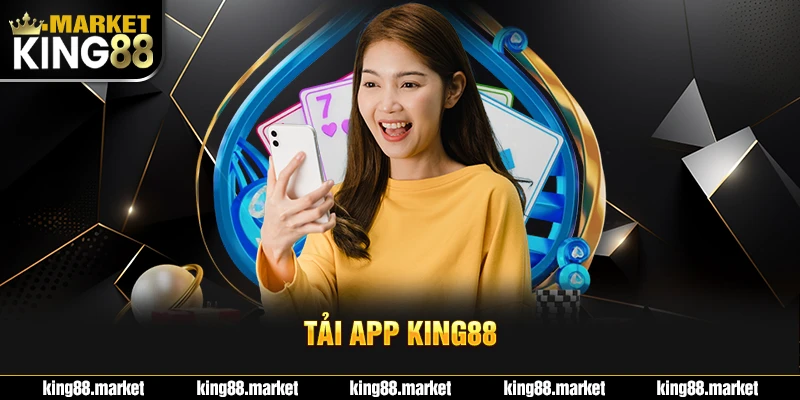 Tải app King88 siêu đơn giản với hướng dẫn nhanh