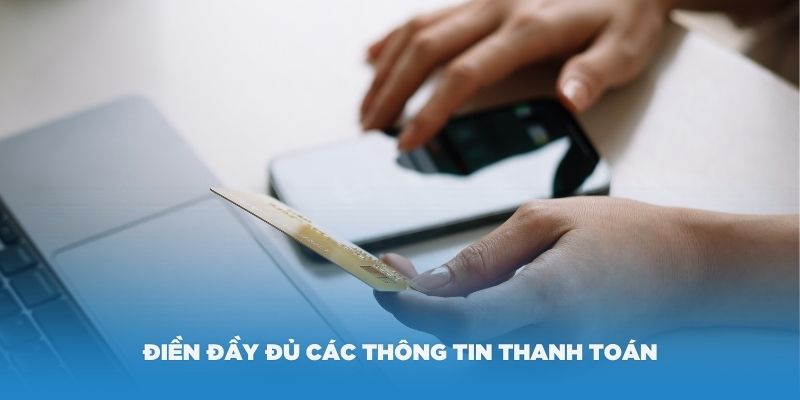 Điền đầy đủ các thông tin thanh toán mà nhà cái King88 yêu cầu