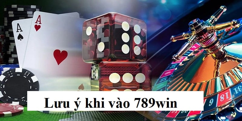 Những lưu ý quan trọng cho khách hàng khi truy cập 789win