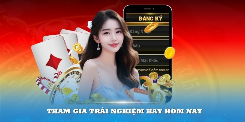 Tham gia trải nghiệm hay hôm nay để có cơ hội đổi đời