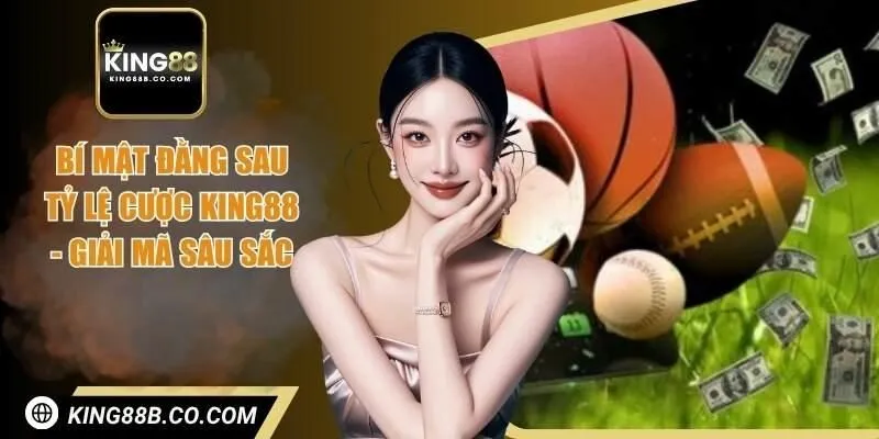 Bí mật đằng sau tỷ lệ cược King88