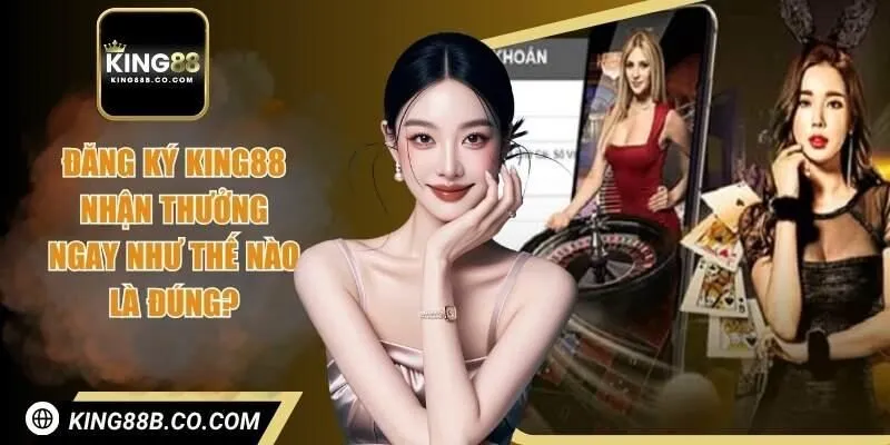 đăng ký King88 nhận thưởng ngay